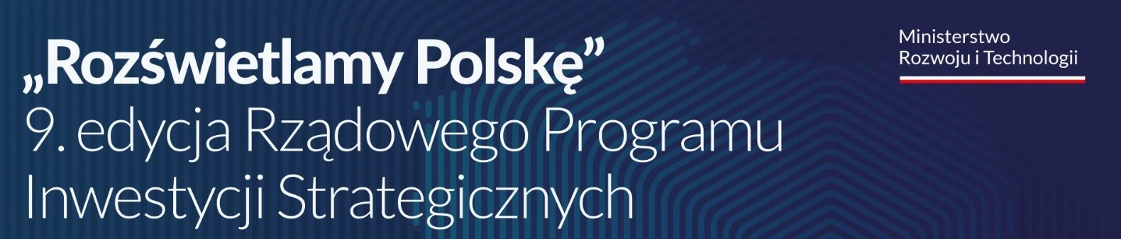 Baner z napisem&nbsp;Rządowy Fundusz Polski Ład: Program Inwestycji Strategicznych - edycja dziewiąta - Rozświetlamy Polskę