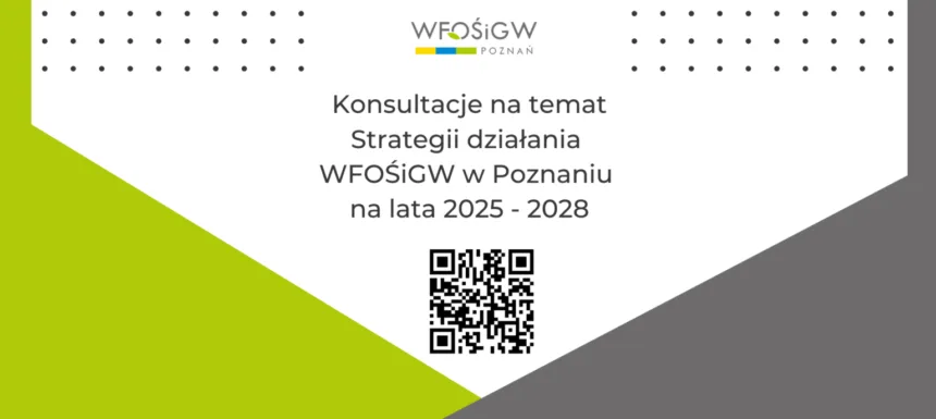 Grafika z napisem konsultacje na temat Strategii działania WFOŚiGW w Poznaniu na lata 2025 - 2028 z kodem QR